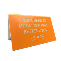 My Cat Can Have Better Lives Desk Sign additional image