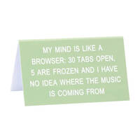 My Mind Is Like A Browser Desk Sign main image