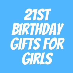 21st Birthday Gifts for Girls