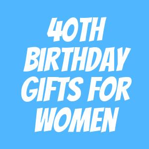 40th Birthday Gifts For Women