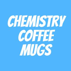 Chemistry Coffee Mugs - Science Themed Coffee Cup