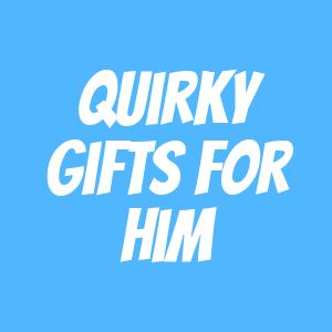 Quirky Gifts For Him