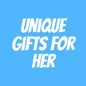 Unique Gifts for Her Unique Gifts for Her