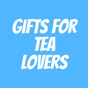Gifts for Tea Lovers