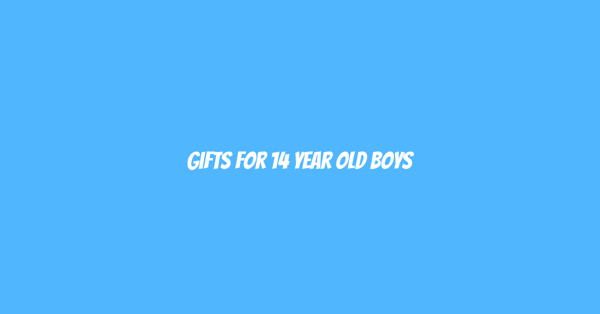Gifts for 14 Year Old Boys Australia Cool Gift Ideas