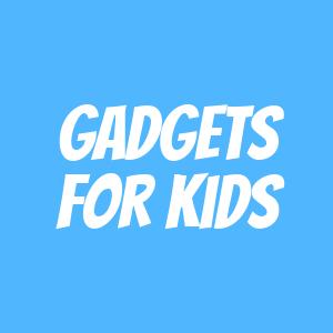Gadgets For Kids